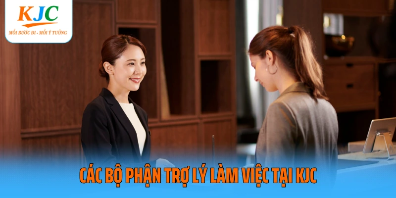 Các bộ phận trợ lý làm việc tại KJC