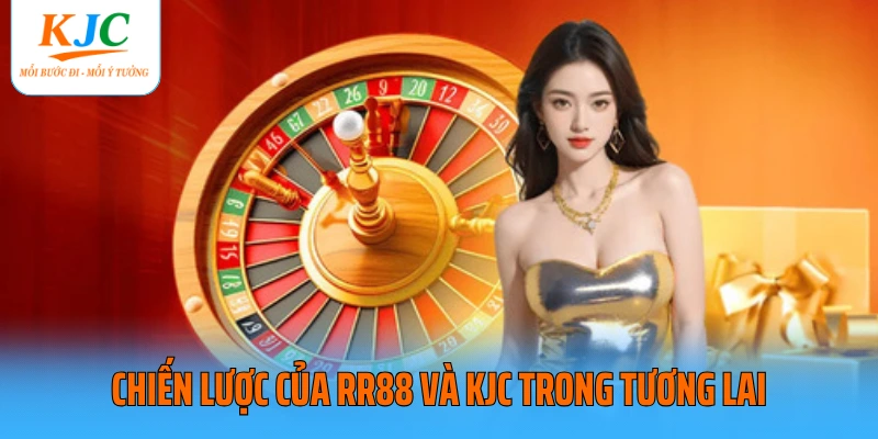 Chiến lược của RR88 và KJC trong tương lai